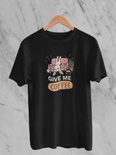 Give Me Coffee - Unisex T-Shirt